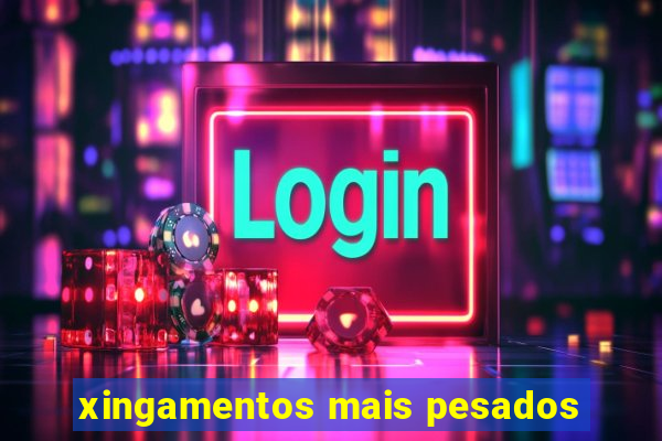 xingamentos mais pesados